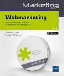 Webmarketing : Definir, Mettre En Pratique Et Optimiser Sa Strategie 2.0