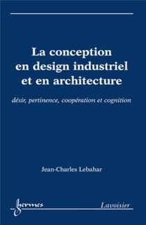 La conception en design industriel et en architecture : desir, pertinence, cooperation et cognition