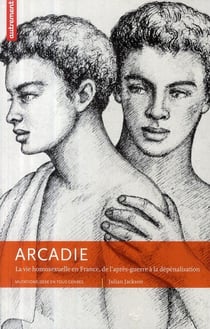 Arcadie - la vie homosexuelle en France, de l'après-guerre à la dépénalisation
