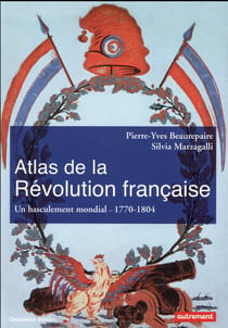 Atlas de la Révolution française - un bousculement mondial, 1770-1804