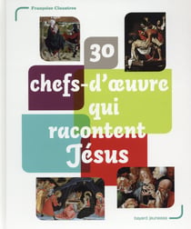 30 chefs-d'oeuvre qui racontent jésus