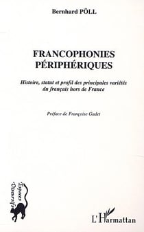 Francophonies périphériques - histoire statut et profil des principales variétés du français hors de France