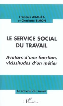 Le service social du travail : Avatars d'une fonction, vicissitudes d'un métier