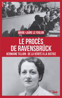 Le procès de Ravensbrück - Germaine Tillion : de la vérité à la justice