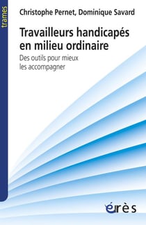 Travailleurs handicapés en milieu ordinaire - des outils pour mieux les accompagner