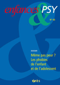 Enfances et psy Tome 65 : même pas peur ? les phobies de l'enfant et de l'adolescent