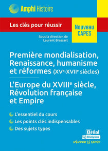 Histoire moderne - Première mondialisation, Renaissance, humanisme et réformes (XVe-XVIIe siècles) - L'Europe du XVIIIe siècle, Révolution française et Empire : Les clés pour réussir le CAPES