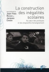 La construction des inégalités scolaires - au coeur des pratiques et des dispositifs d?enseignement