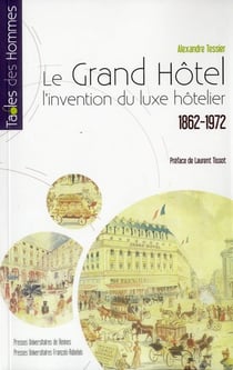 Le grand hôtel - l'invention du luxe hôtelier , 1862 - 1972