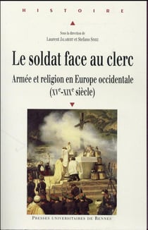 Le soldat face au clerc - armée et religion en Europe occidentale (XVe-XIXe siècle)