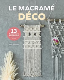 Le macramé déco (13 suspensions & accessoires avec des noeuds simples)