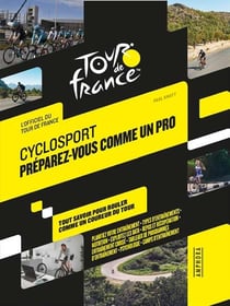 Cyclosport : Préparez-vous comme un pro - Guide officiel du Tour de France