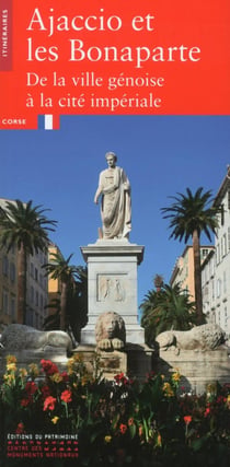 Ajaccio et les Bonaparte - de la ville génoise à la cité impériale