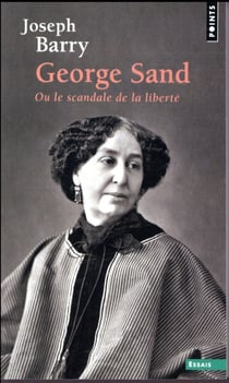 George Sand ou le scandale de la liberté