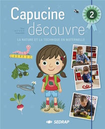 CAPUCINE DECOUVRE - 2EME ET 3EME DE ANNEE MATERNELLE - DECOUVERTE DU MONDE CYCLE 1 ET 2