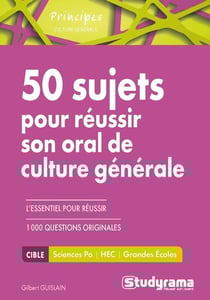 50 sujets pour réussir son oral de culture générale - sciences-po, HEC, grandes écoles
