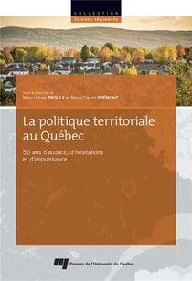 La politique territoriale au Québec - 50 ans d'audace, d'hésitations et d'impuissance