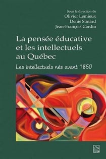 La pensée éducative et les intellectuels au Québec : Les intellectuels nés avant 1850