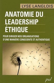 Anatomie du leadership éthique - pour diriger nos organisations d'une manière consciente et authentique