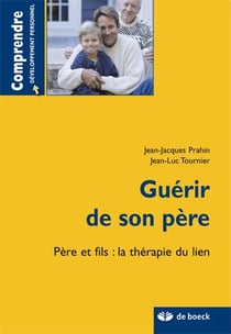GUERIR DE SON PERE - PERE ET FILS : LA THERAPIE DU LIEN
