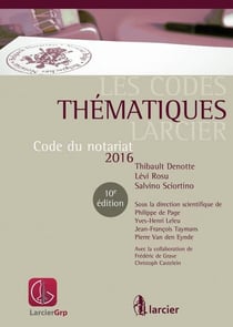 LES CODES THEMATIQUES LARCIER : CODE DU NOTARIAT 2016