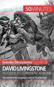 David Livingstone au coeur du continent africain : un aventurier engagé contre l'esclavage