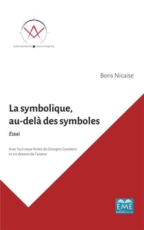 La symbolique, au-delà des symboles - essai avec huit eaux-fortes de Georges Gooskens et six dessins de l'auteur