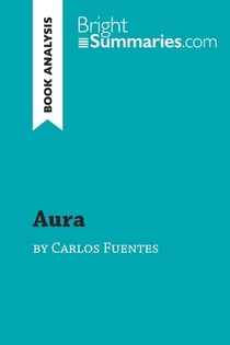 Aura by Carlos Fuentes (Book Analysis) : Detailed Summary, Analysis and Reading Guide
