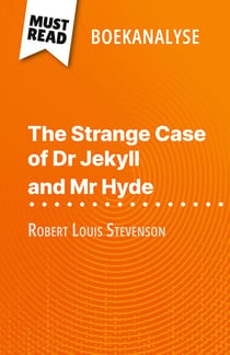 The Strange Case of Dr Jekyll and Mr Hyde van Robert Louis Stevenson (Boekanalyse) : Volledige analyse en gedetailleerde samenvatting van het werk