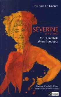 Séverine (1855-1929). Vie et combats d une frondeuse