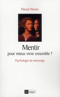 Mentir... pour mieux vivre ensemble ? psychologie du mensonge