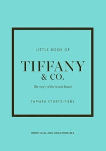Little Book of Tiffany & Co. : The story of the iconic brand