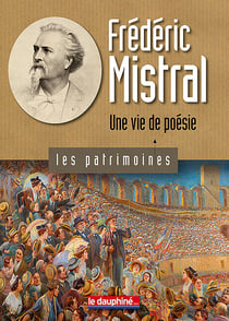 Frédéric Mistral, une vie de poésie