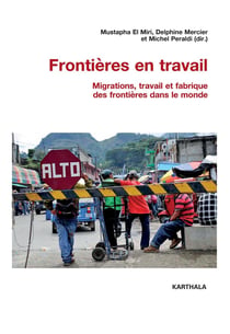 Frontières en travail - migrations, travail et fabrique des frontières dans le monde