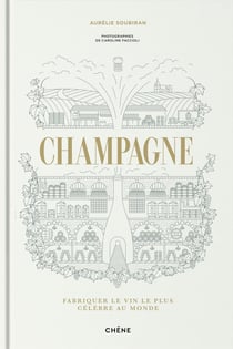 Champagne : Fabriquer le vin le plus célèbre au monde