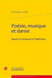 Poésie, musique et danse : Maurice Emmanuel et l'hellénisme