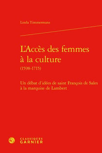 L'accès des femmes à la culture (1598-1715) : un débat d'idées de saint François de Sales à la marquise de Lambert