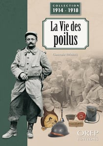 La vie des poilus : La vie des poilus pendant la Grande Guerre