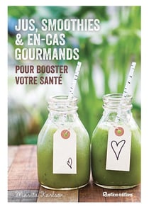 Jus, smoothies et en-cas gourmands pour booster votre santé
