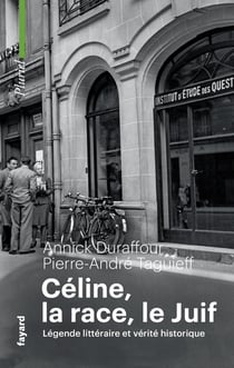 Céline, la race, le Juif : Légende littéraire et vérité historique