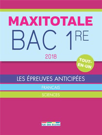 Maxitotale : bac 1re - les épreuves anticipées - français, sciences - tout-en-un (édition 2018)