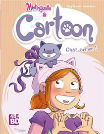 Mistinguette & Cartoon Tome 1 : Chat arrive !