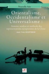 Orientalisme, occidentalisme et universalisme - histoire, analyse et méthode des représentations européennes de la Chine