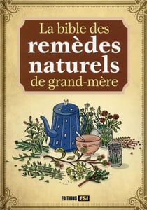 LA BIBLE DES REMEDES NATURELS DE GRAND-MERE