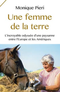 Une femme de la terre - l'incroyable odyssée d'une paysanne entre l'Europe et les Amériques