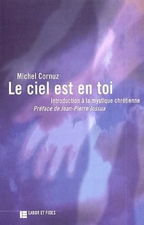 Le ciel est en toi - introduction à la mystique chrétienne
