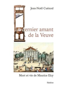 Le dernier amant de la veuve : Mort et vie de Maurice Elcy