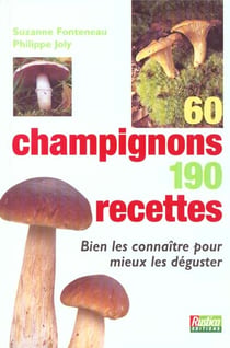 Soixante champignons , cent quatre-vingt-dix recettes