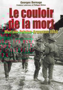 Le couloir de la mort : Mortain-Falaise-Argentan 1944