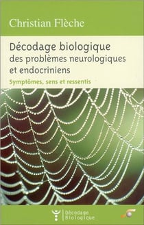 Décodage biologique : des problèmes neurologiques et endocriniens - symptômes, sens et ressentis